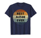 Alison Name Best Alison Ever T-Shirt