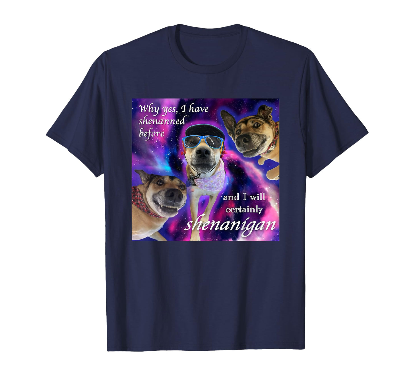 Why Yes, I Have Shenanned Before Dog and I Will Certainly T-Shirt