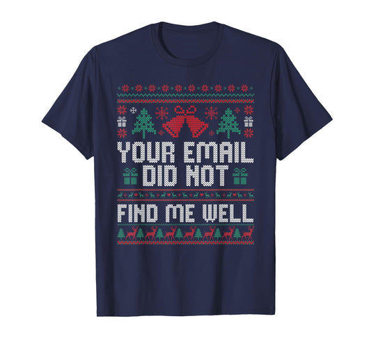 Your Email Did Not Find Me Well Ugly Christmas Office Party T-Shirt