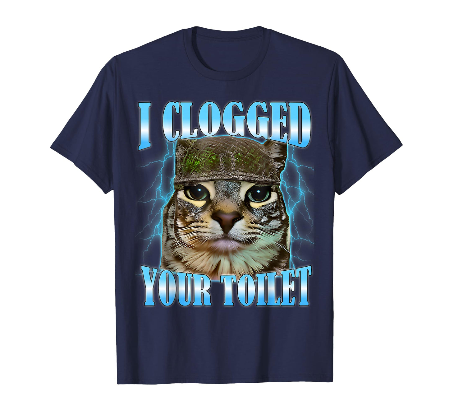 I Clogged Your Toilet Funny Cat War Meme Brainrot T-Shirt