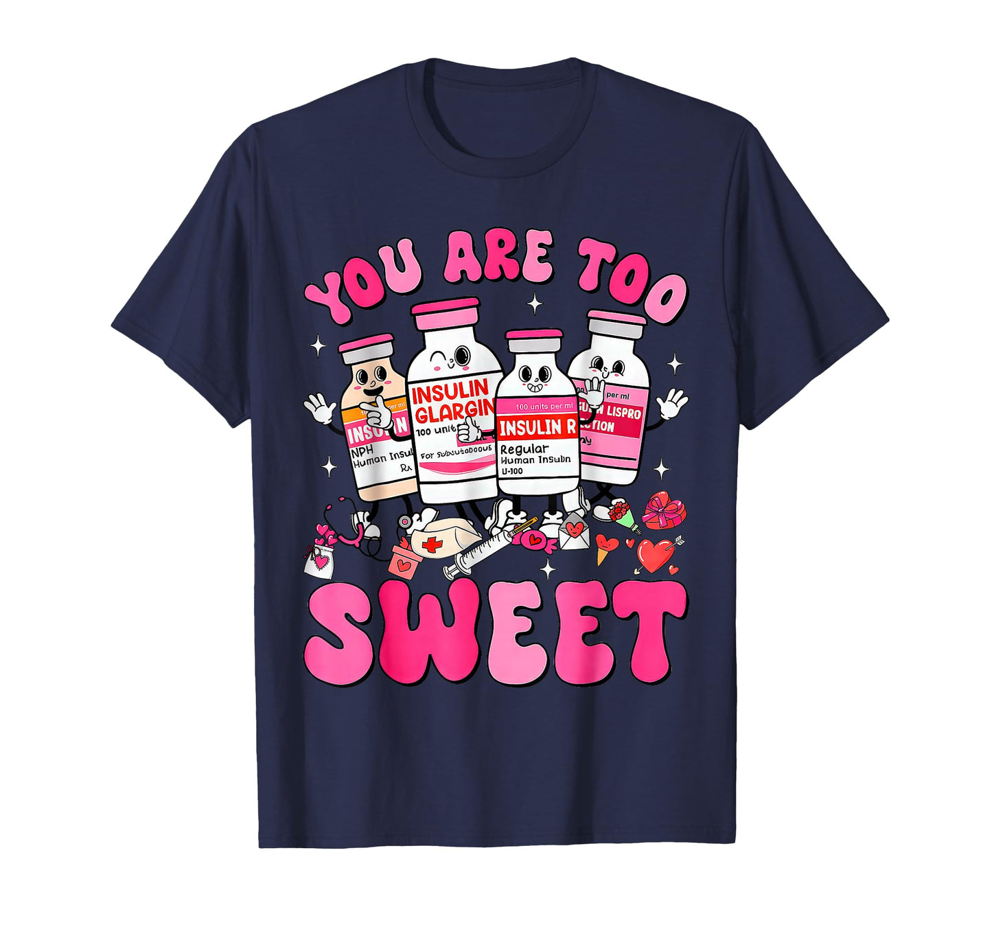 You are Too Sweet Valentine Nurse Insulin Diabetes ICU T-Shirt