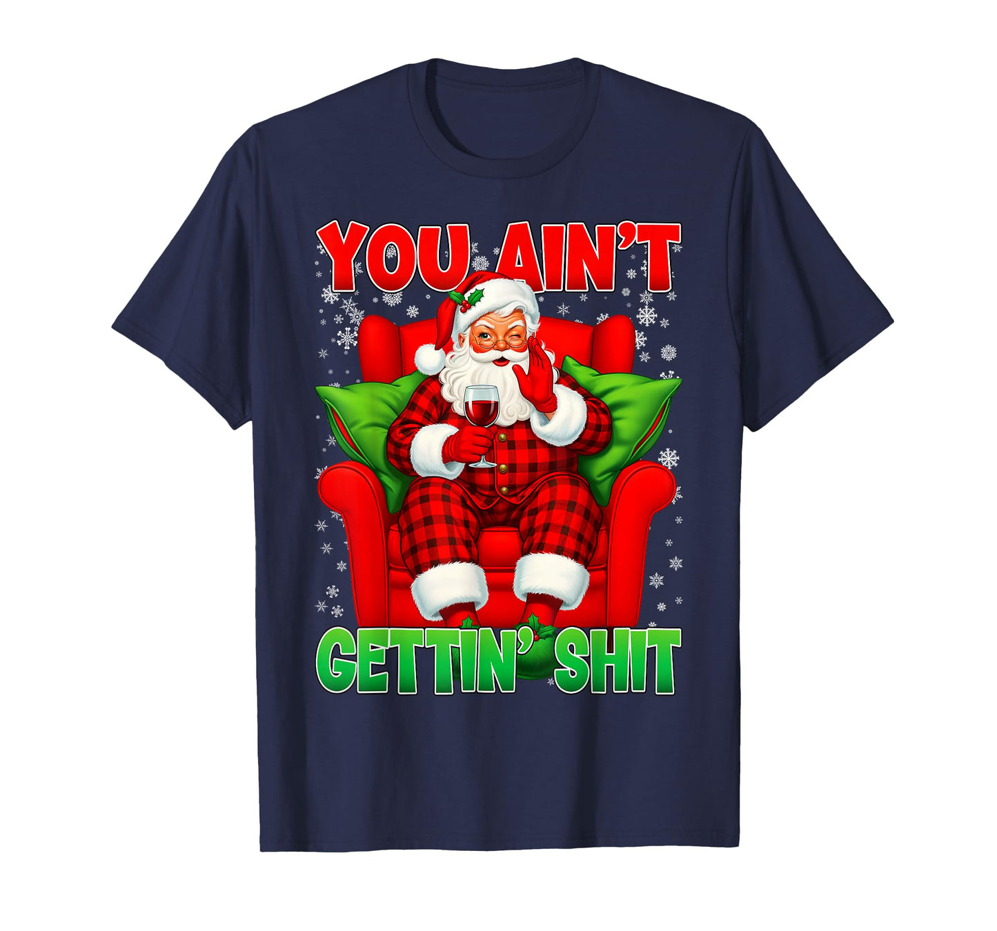 You Ain't Getting Santa Funny Inappropriate Ugly Christmas T-Shirt