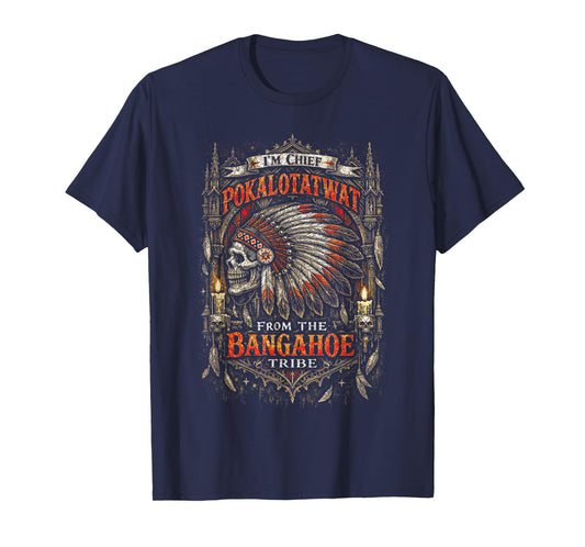 I'm Chief Pokalotatwat from The Bangahoe Tribe Native Skull T-Shirt