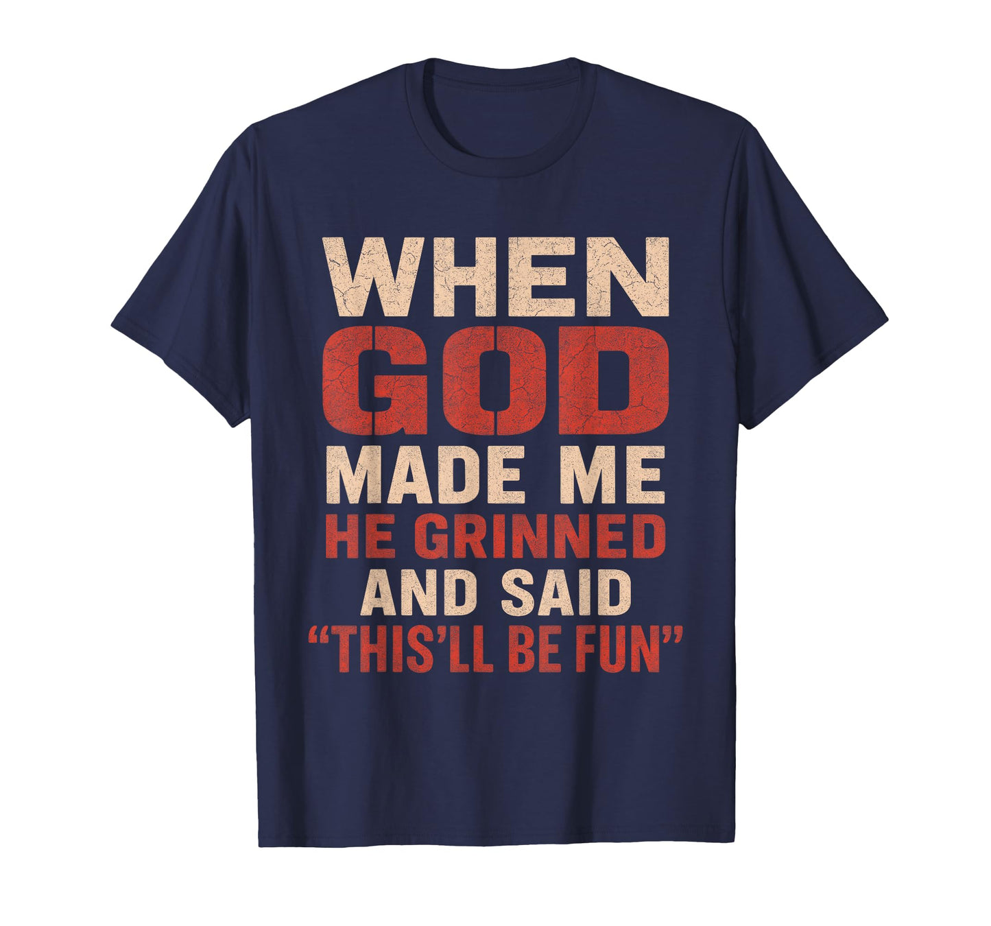 Sarcastic Funny Tee When God Made Me Men Dad Father Graphic T-Shirt