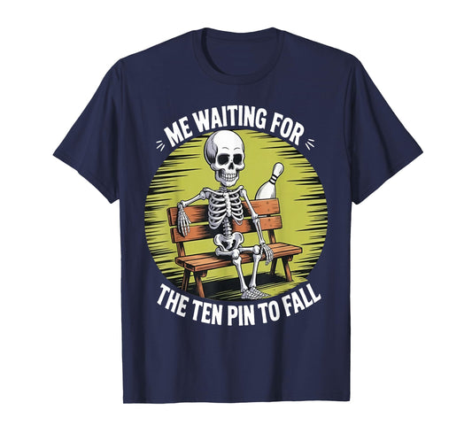 Me Waiting for The Ten Pin to Fall - Skeleton Bowling T-Shirt