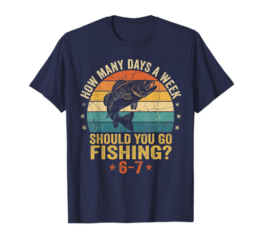 How Many Days A Week Should You Go Fishing 6 7 Fishing Boys T-Shirt