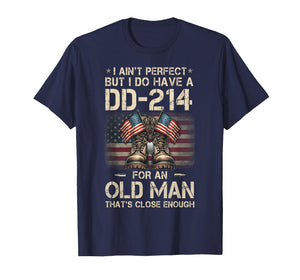 I Ain't Perfect But I Have A DD-214 for an Old Man Veteran T-Shirt
