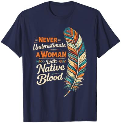 Indigenous Never Underestimate A Woman with Native Blood T-Shirt - T-Shirt | Navy