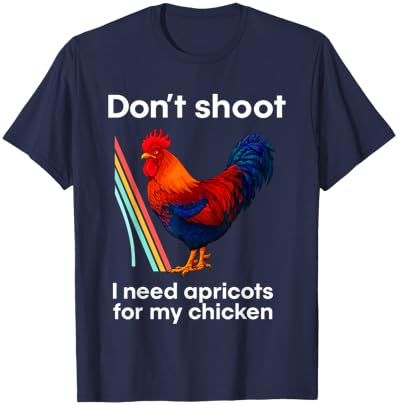 Don't Shoot I Need Apricots for My Chicken T-Shirt - T-Shirt | Navy