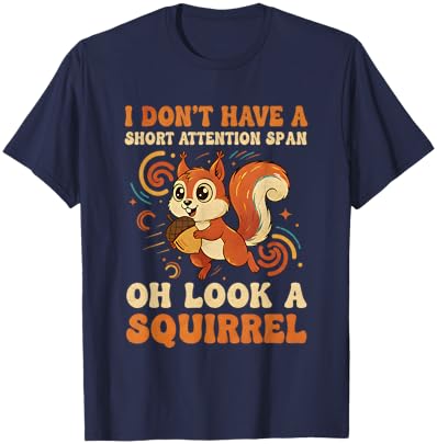 I Don't Have A Short Attention Span Oh Look A Squirrel ADHD T-Shirt - T-Shirt | Navy
