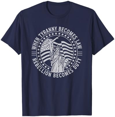 When Tyranny Becomes Law Rebellion Becomes Duty Liberty Art T-Shirt - T-Shirt | Navy