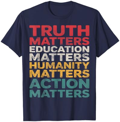 Truth Education Humanity Action Matters T-Shirt - T-Shirt | Navy