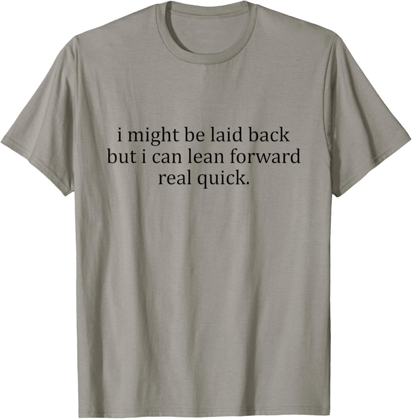 I Might Be Laid Back But I Can Lean Forward Real Quick T-Shirt - T-Shirt | Sand