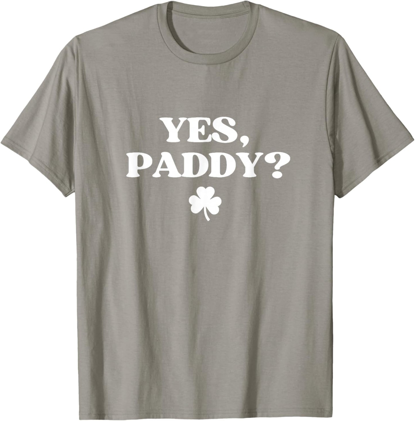 Yes Paddy Shirt Funny Yes Daddy St Patricks Day Women Men T-Shirt - T-Shirt | Sand