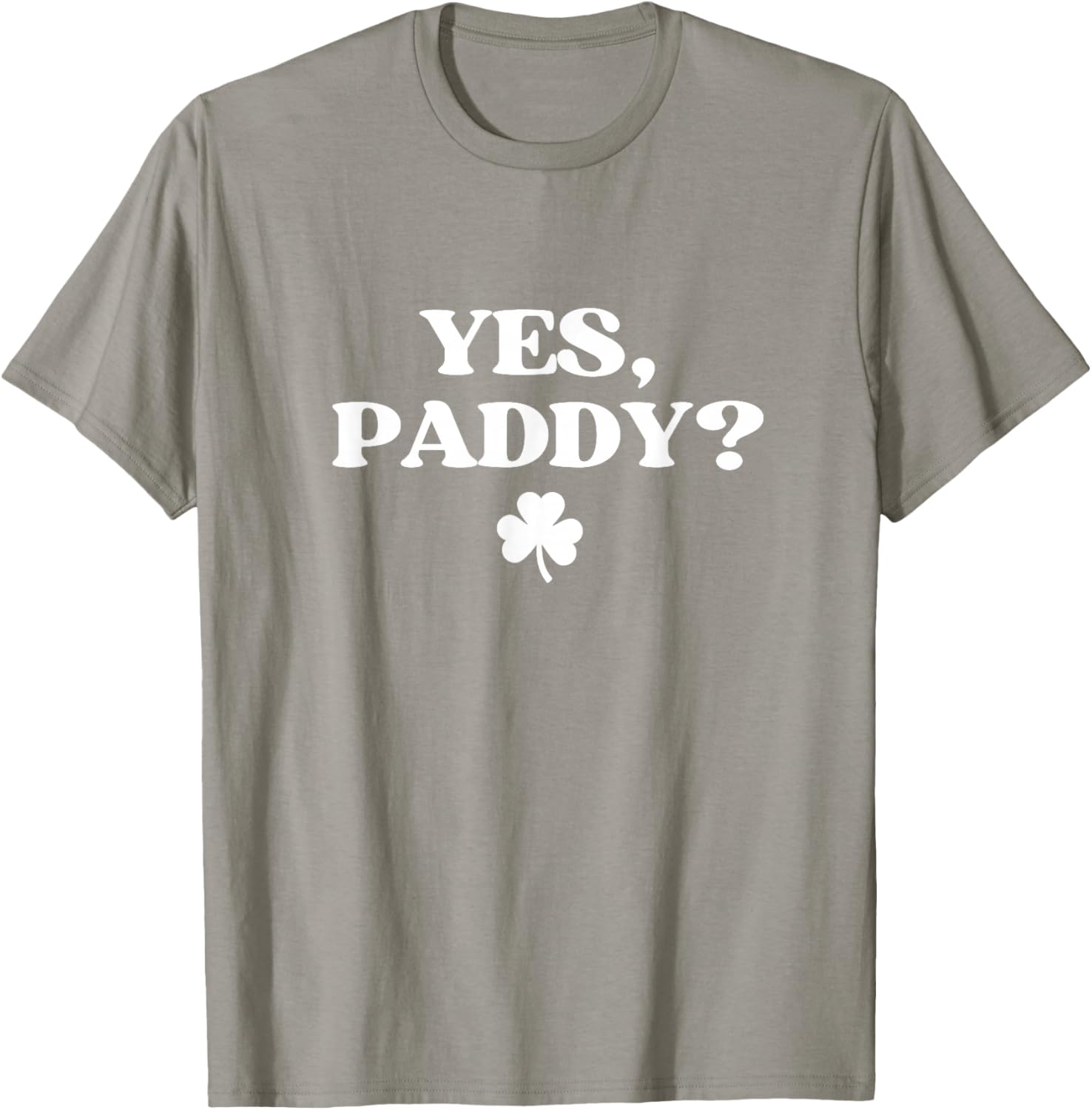 Yes Paddy Shirt Funny Yes Daddy St Patricks Day Women Men T-Shirt - T-Shirt | Sand