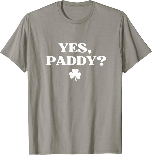 Yes Paddy Shirt Funny Yes Daddy St Patricks Day Women Men T-Shirt - T-Shirt | Sand