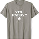 Yes Paddy Shirt Funny Yes Daddy St Patricks Day Women Men T-Shirt - T-Shirt | Sand
