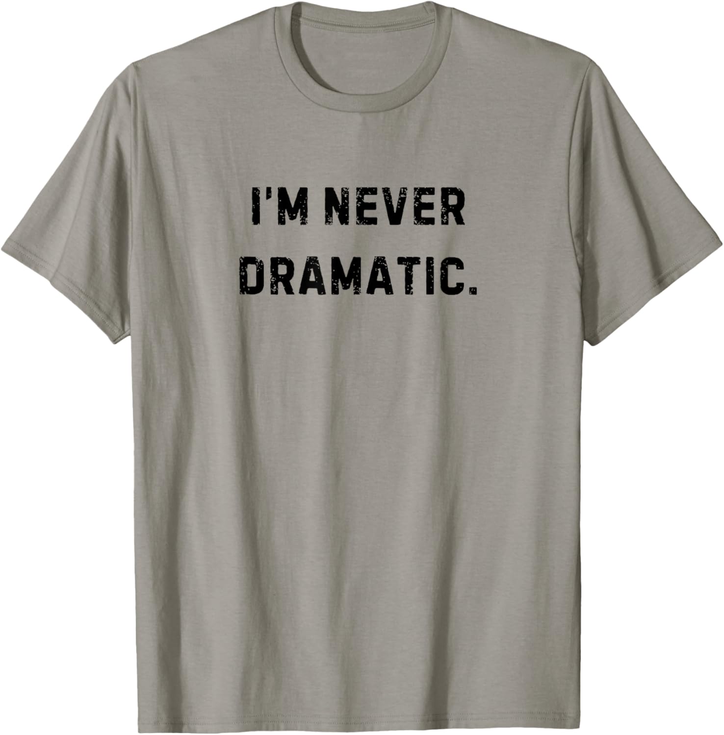 I'm Never Dramatic Funny White Lie Party T-Shirt - T-Shirt | Sand