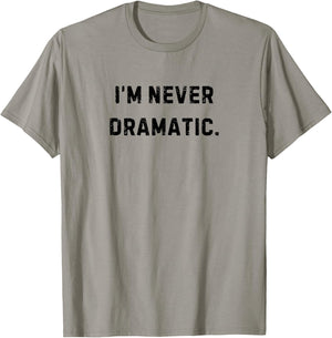 I'm Never Dramatic Funny White Lie Party T-Shirt - T-Shirt | Sand