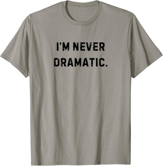 I'm Never Dramatic Funny White Lie Party T-Shirt - T-Shirt | Sand