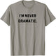 I'm Never Dramatic Funny White Lie Party T-Shirt - T-Shirt | Sand