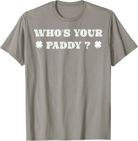 Who's Your Paddy 2026 Funny Quote St. Patrick's Day T-Shirt - T-Shirt | Sand