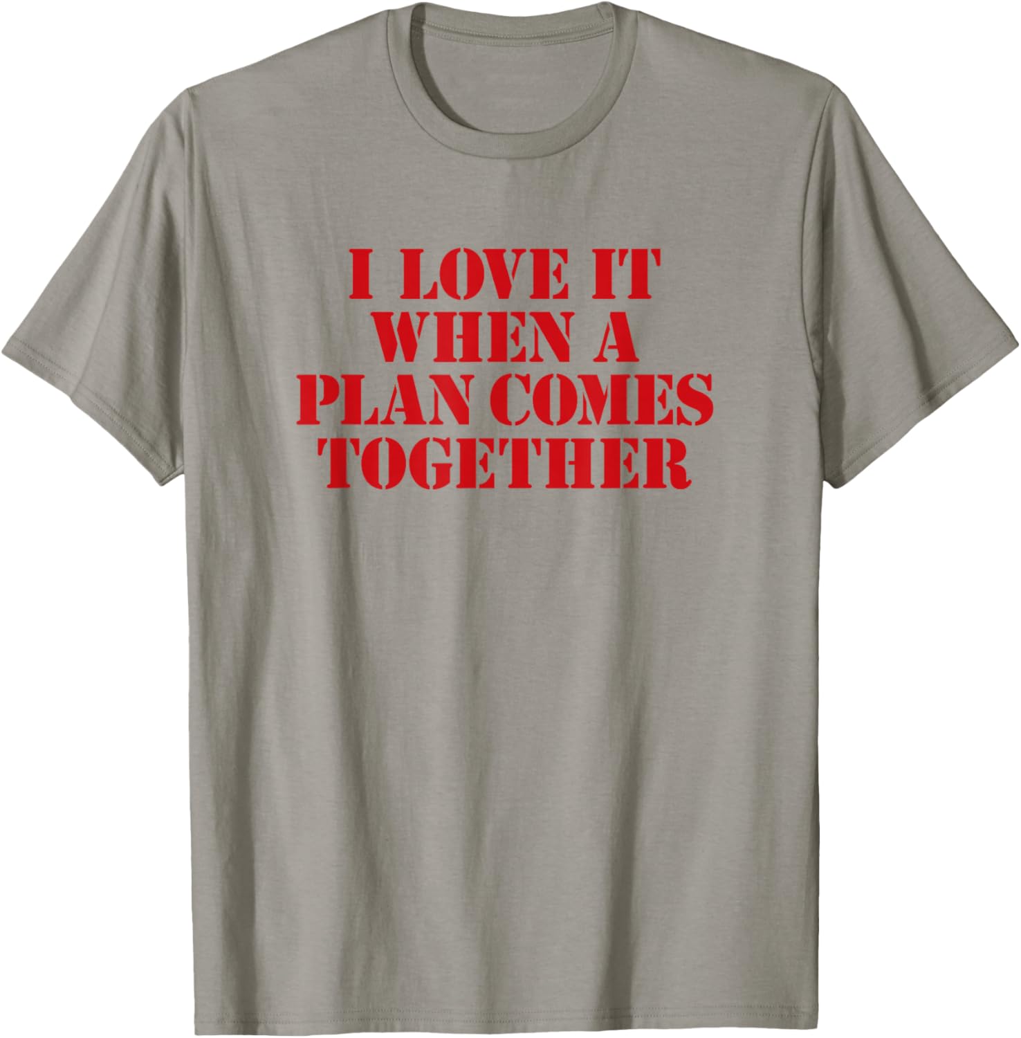 I Love IT When A Plan Comes Together T-Shirt - T-Shirt | Sand