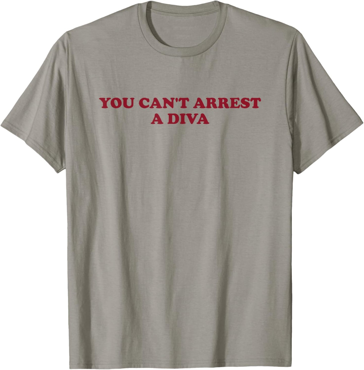 You Can’t Arrest A Diva Funny Sassy Attitude T-Shirt - T-Shirt | Sand