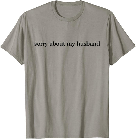 Sorry About My Husband Funny Marriage Joke Wife Husband T-Shirt - T-Shirt | Sand