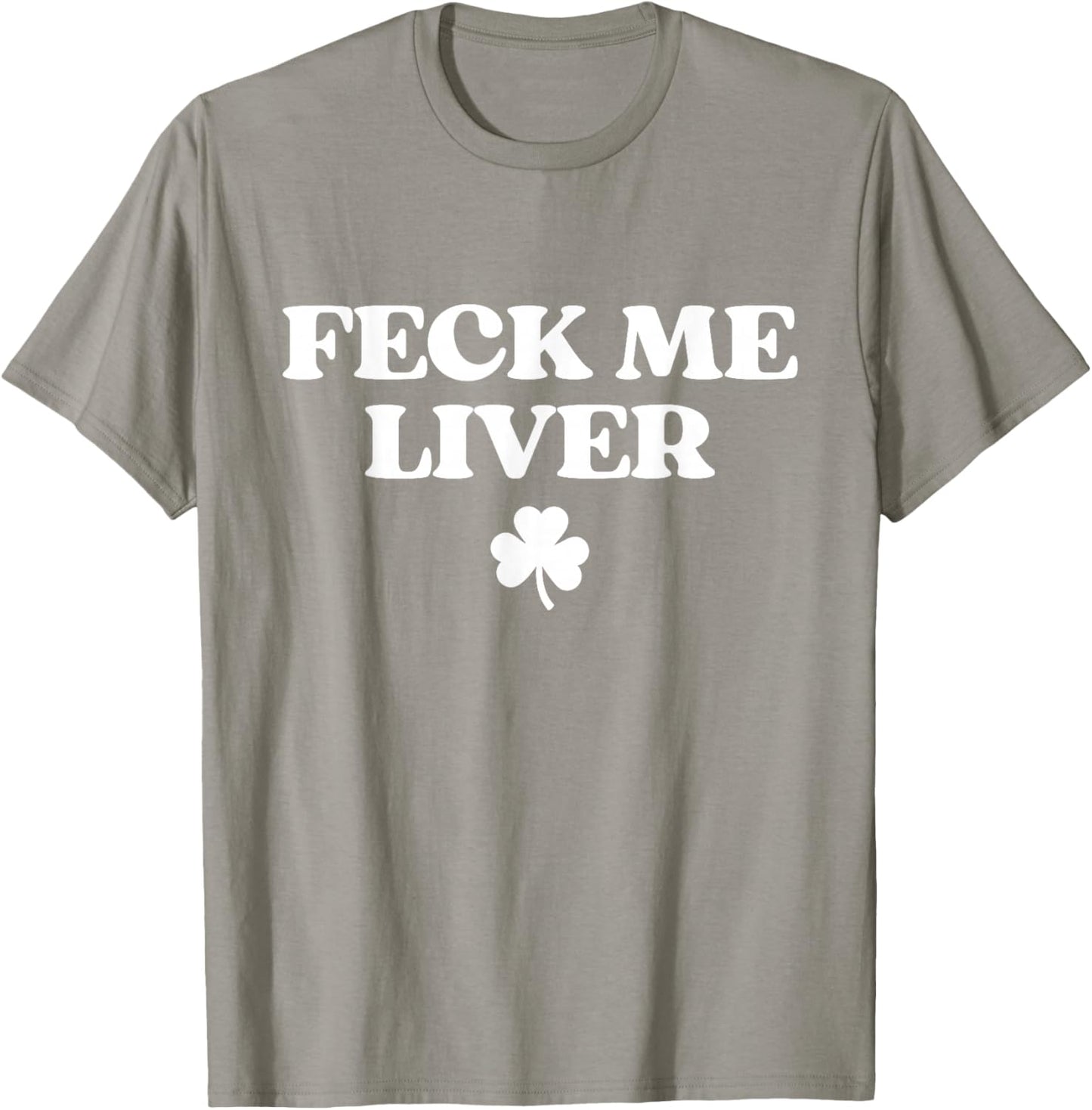 Original Feck Me Liver Shirt Funny St Patricks Day Drinking T-Shirt - T-Shirt | Sand