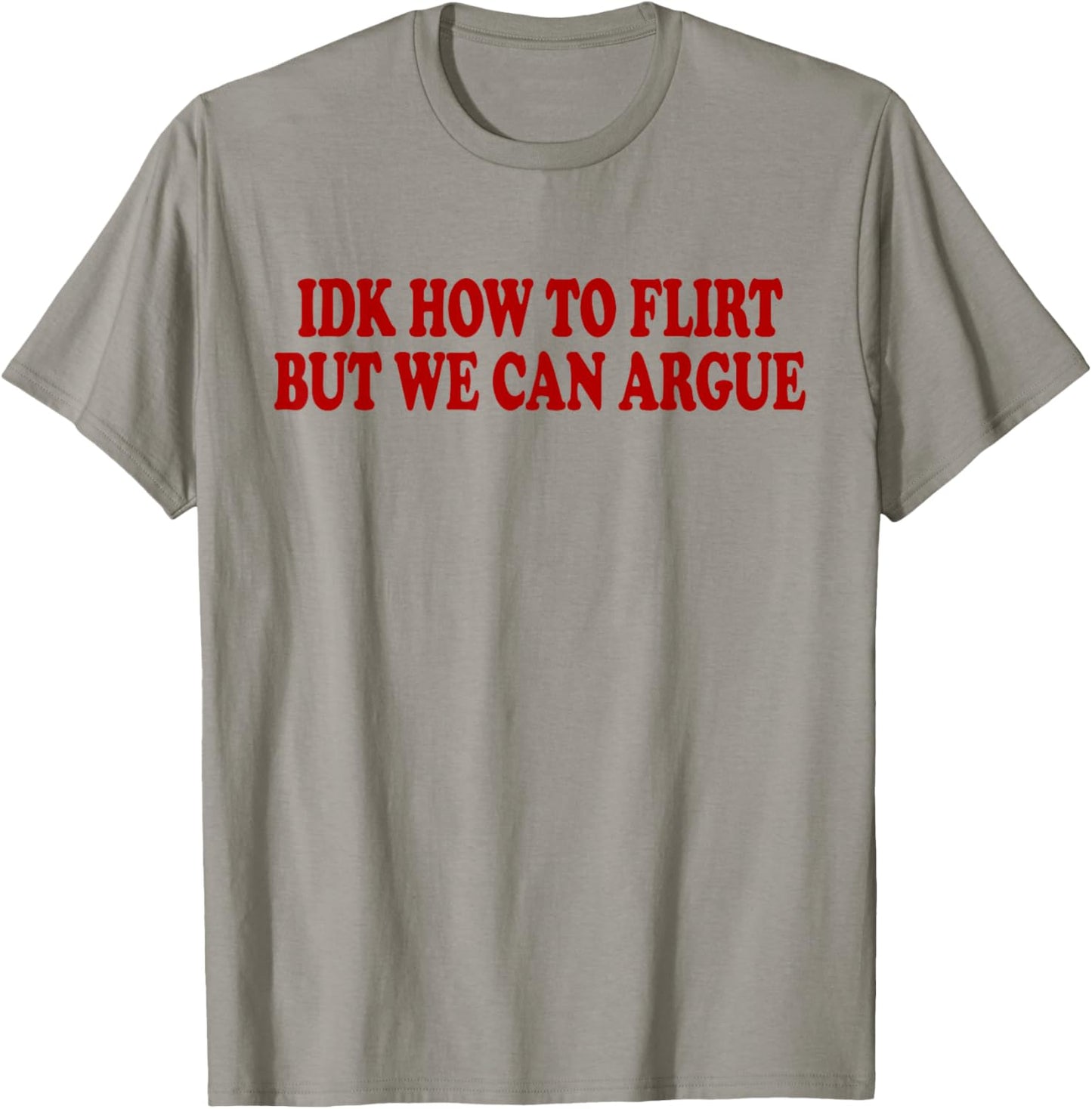 IDK How to Flirt BUT WE CAN Argue - Only Love Date Fans T-Shirt - T-Shirt | Sand