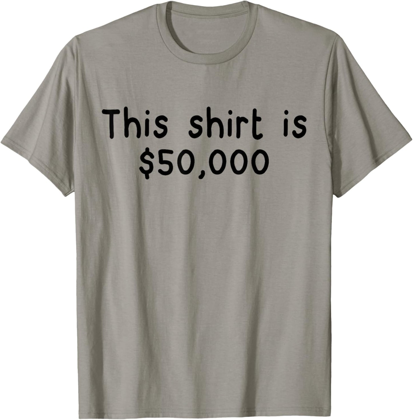 This Shirt is $50,000 Funny Sarcastic 50,000 Dollar T-Shirt - T-Shirt | Sand