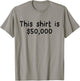 This Shirt is $50,000 Funny Sarcastic 50,000 Dollar T-Shirt - T-Shirt | Sand