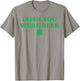 Irish You were Beer Funny St Patricks Day Shamrock T-Shirt - T-Shirt | Sand