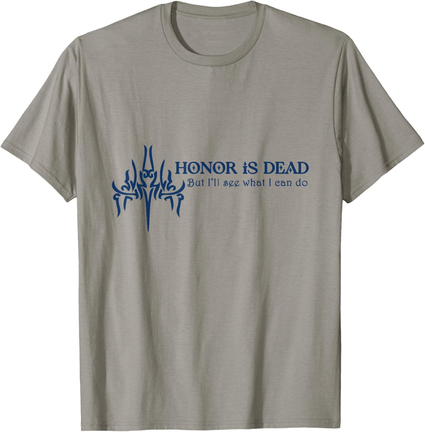 Honor is Dead. But I'll See What I Can Do T-Shirt - T-Shirt | Sand