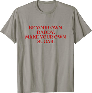 Be Your Own Daddy Make Your Own Sugar Shirt Y2K Aesthetic T-Shirt - T-Shirt | Sand