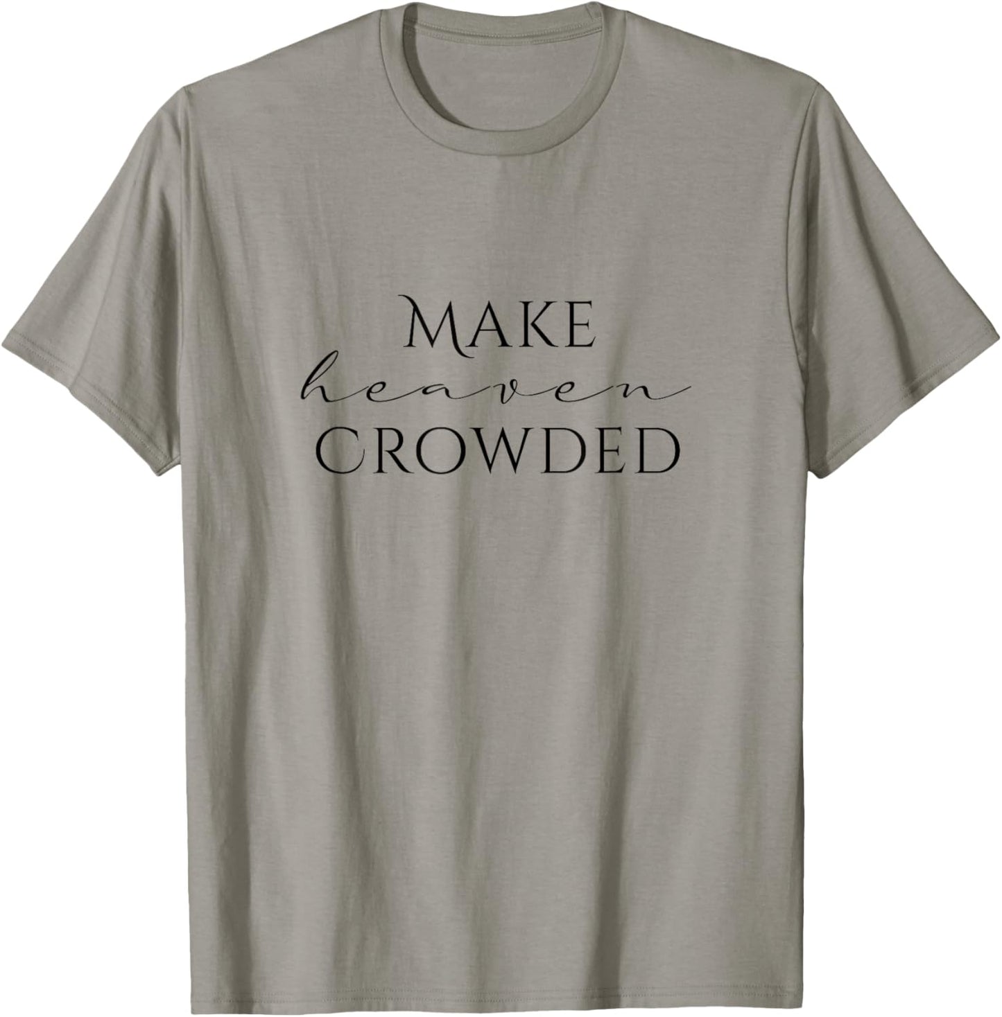 Make Heaven Crowded Cross Design | Christian Faith Statement T-Shirt - T-Shirt | Sand