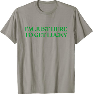 I’m Just Here to Get Lucky Shirt Funny St Patricks Day Irish T-Shirt - T-Shirt | Sand
