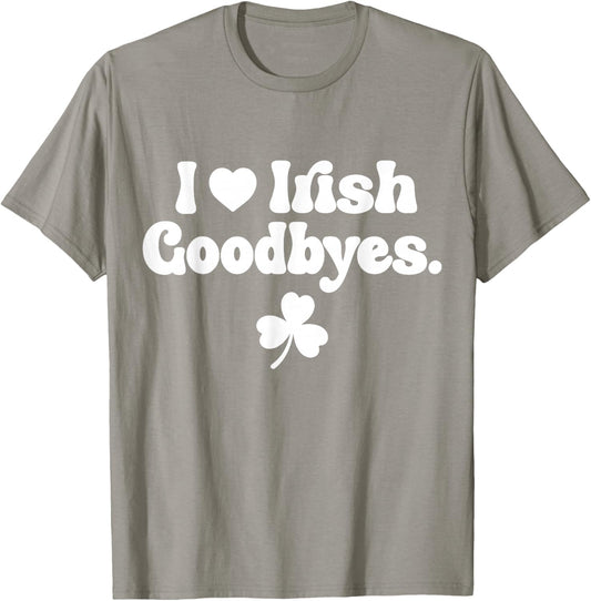 St Patricks Day I Love Irish Goodbyes I Heart Irish Goodbyes T-Shirt - T-Shirt | Sand