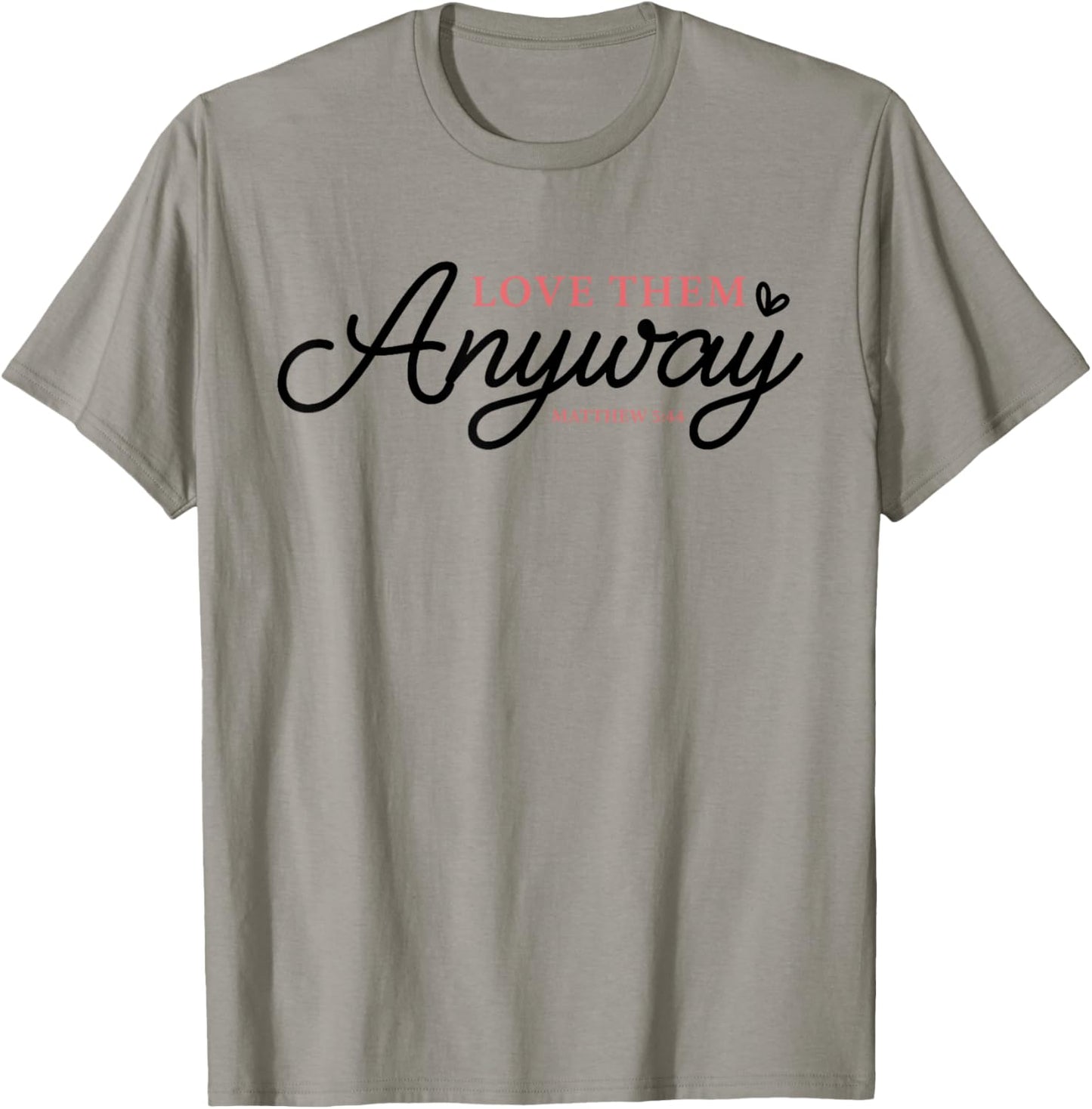 Love Them Anyway Matthew 5:44 Christian Faith T-Shirt - T-Shirt | Sand