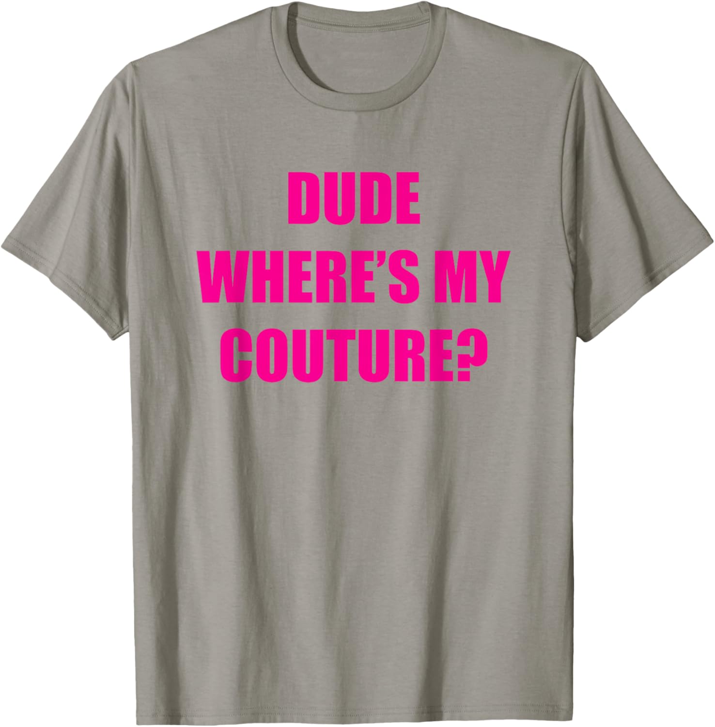 Dude Wheres My Couture T-Shirt - T-Shirt | Sand
