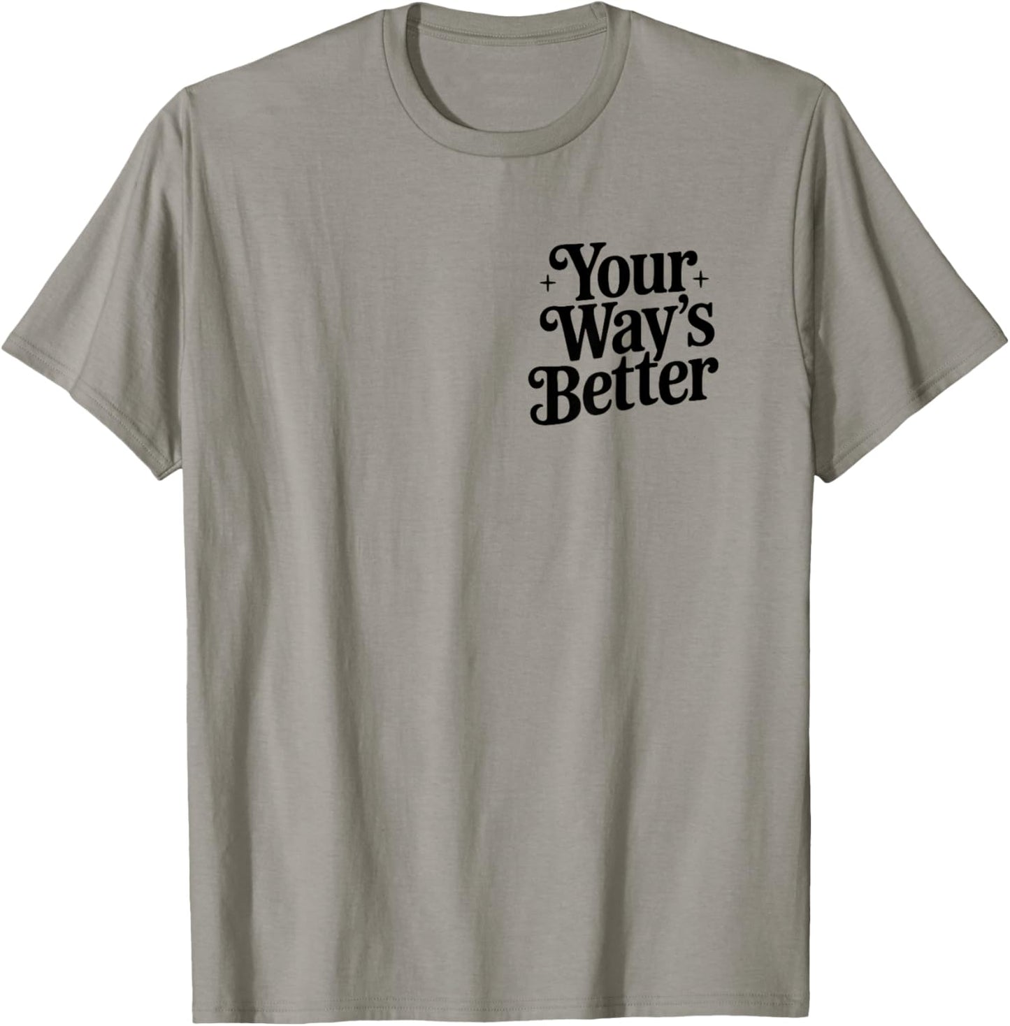 Your Way's Better Christian Quote Faith Jesus Bible Verse T-Shirt - T-Shirt | Sand