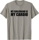 My Girlfriend is My Cardio T-Shirt - T-Shirt | Sand