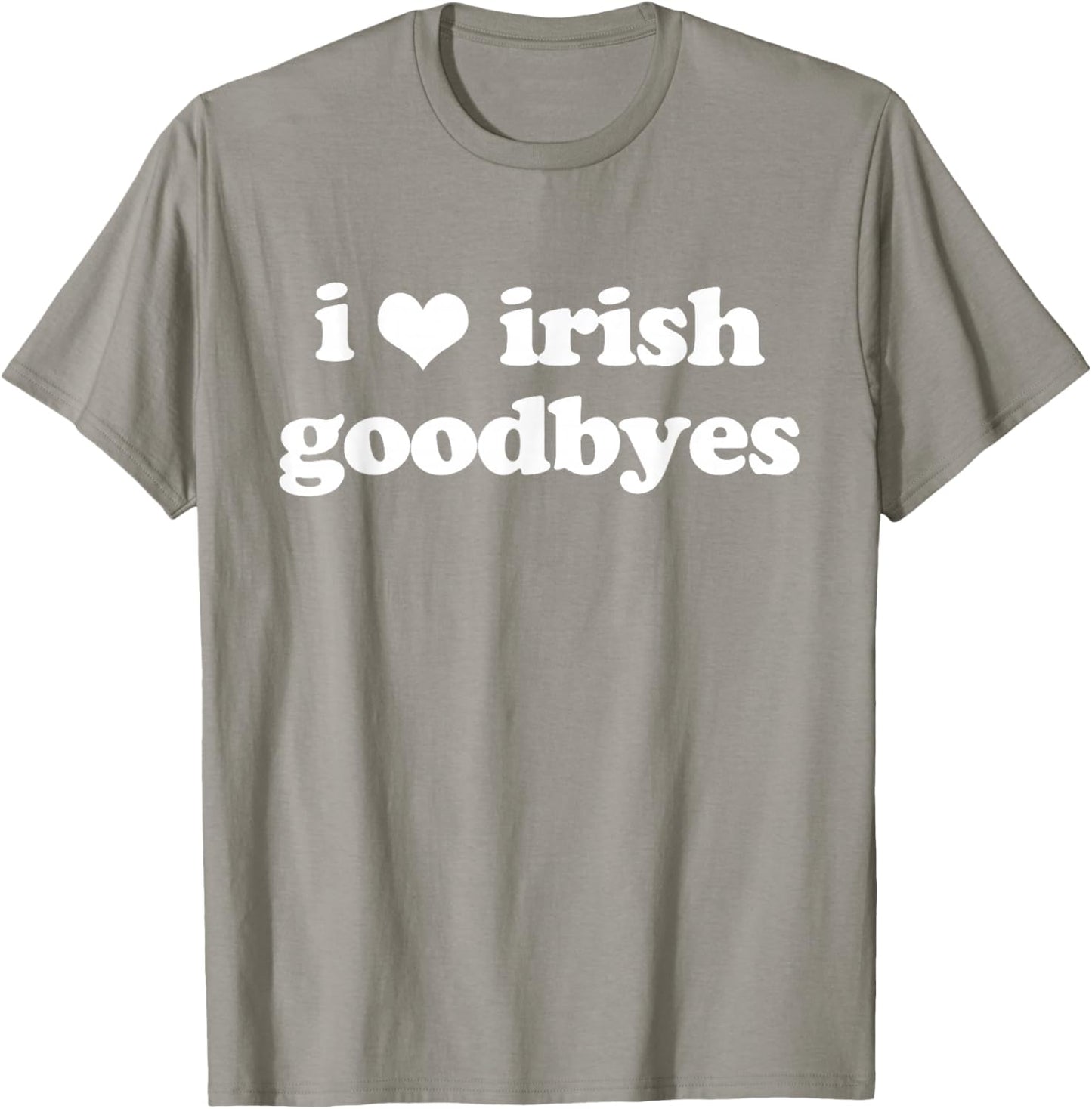 I Love Irish Goodbyes Funny Ireland Exit St Patricks Day T-Shirt - T-Shirt | Sand