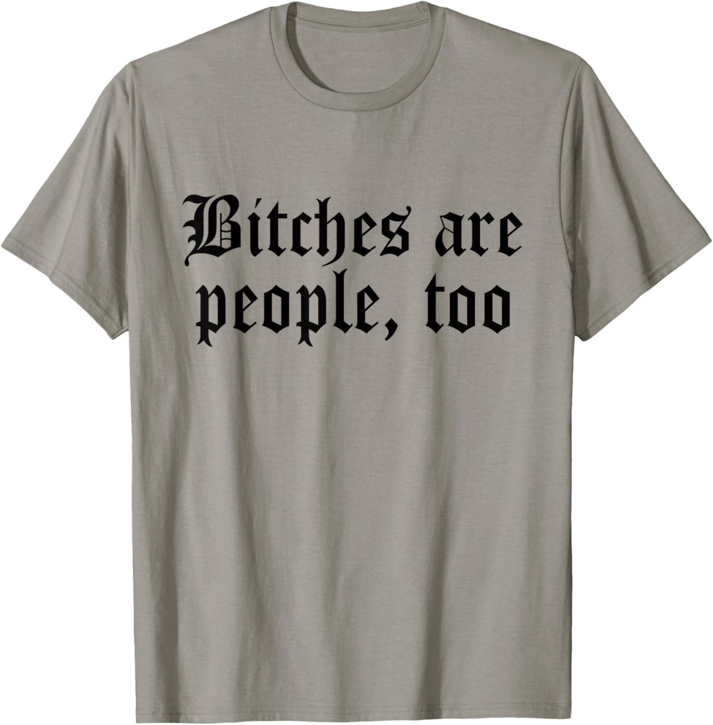 Bitches are People Too Funny Sarcasm Women T-Shirt - T-Shirt | Sand