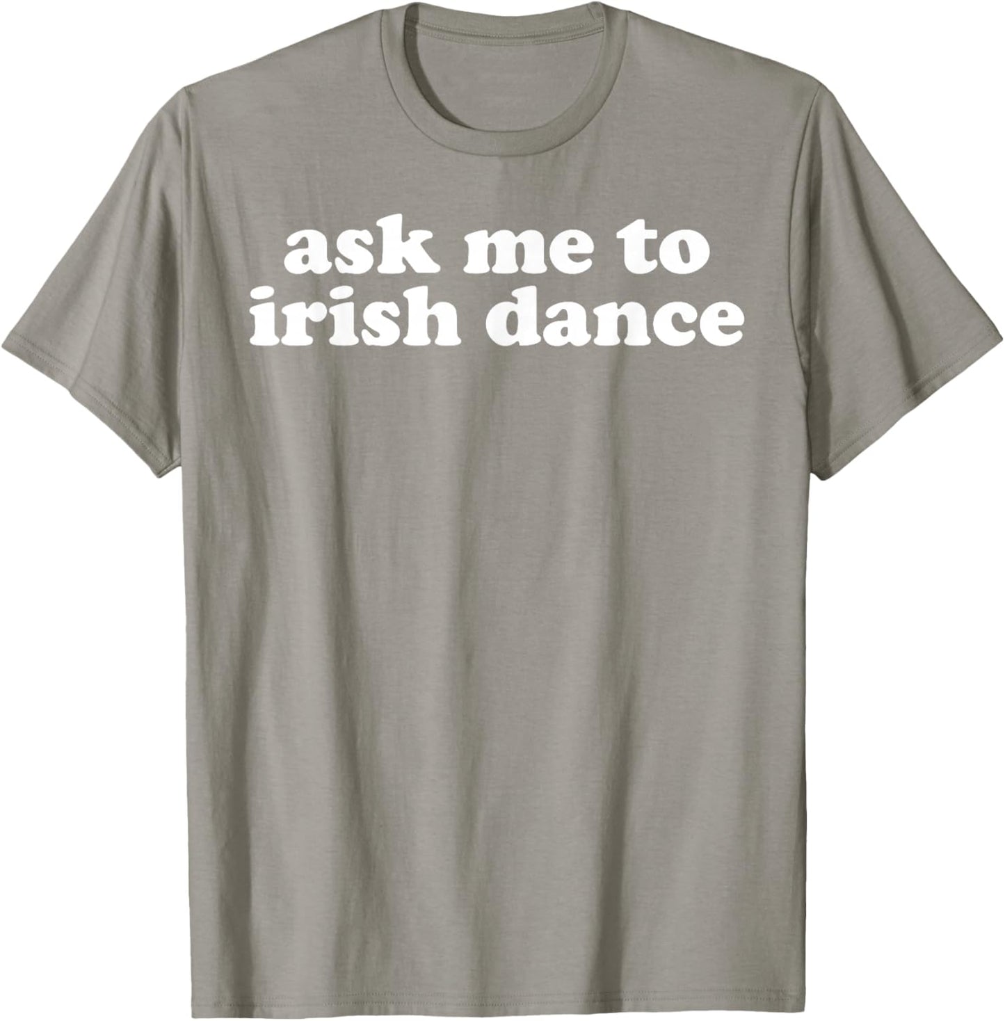 Ask Me to Festival Irish Ceili Dance Step Dancing Green T-Shirt - T-Shirt | Sand