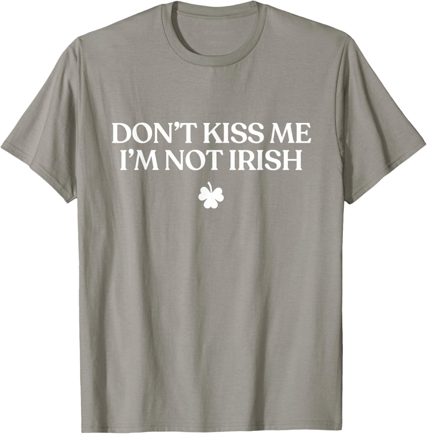 Don't Kiss Me I'm Not Irish Shirt Funny St Patricks Day T-Shirt - T-Shirt | Sand