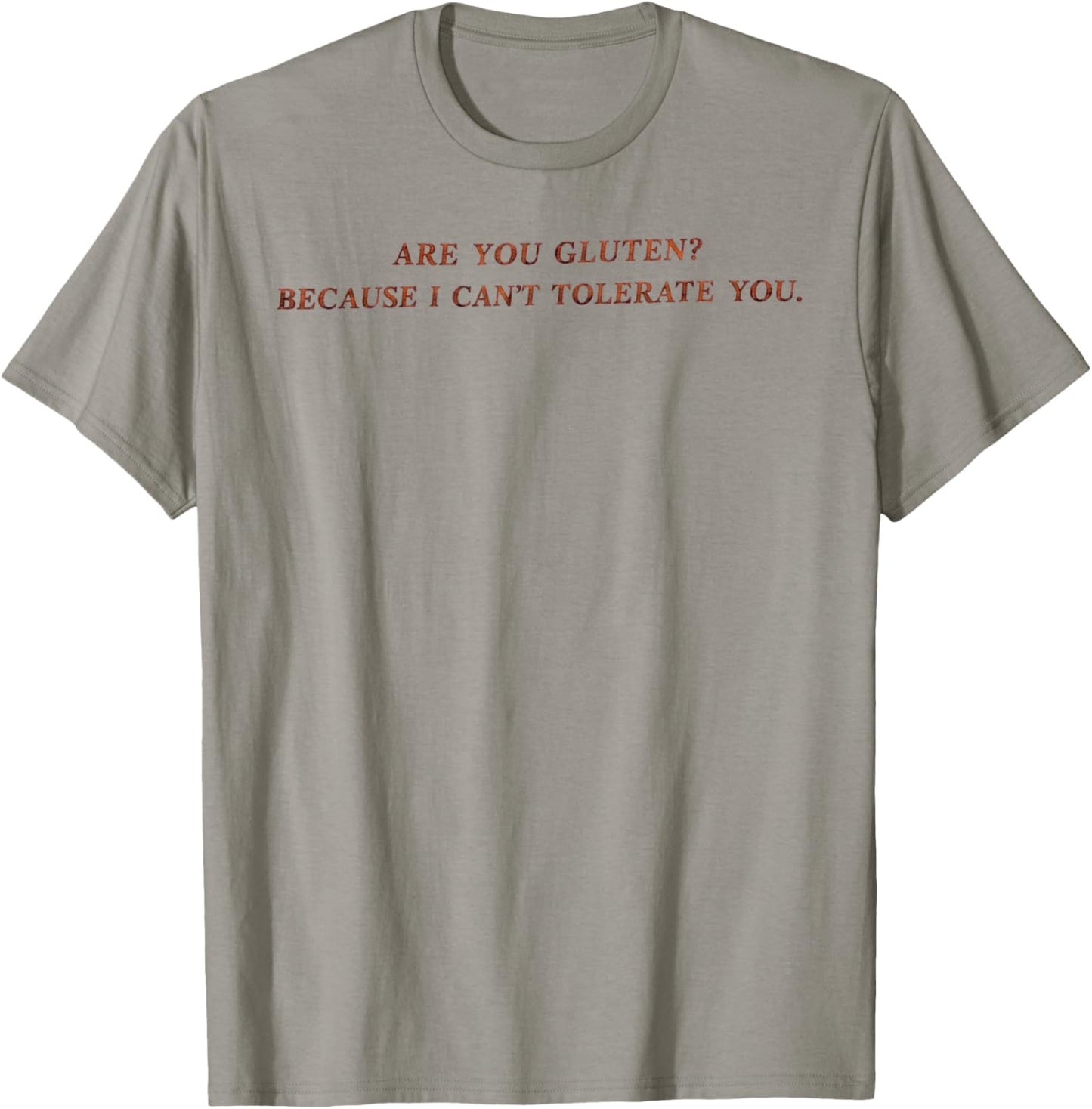 are You Gluten Because I Can't Tolerate You Funny Saying T-Shirt - T-Shirt | Sand
