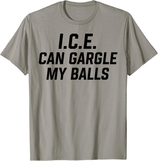 ICE Can Gargle My Balls T-Shirt - T-Shirt | Sand