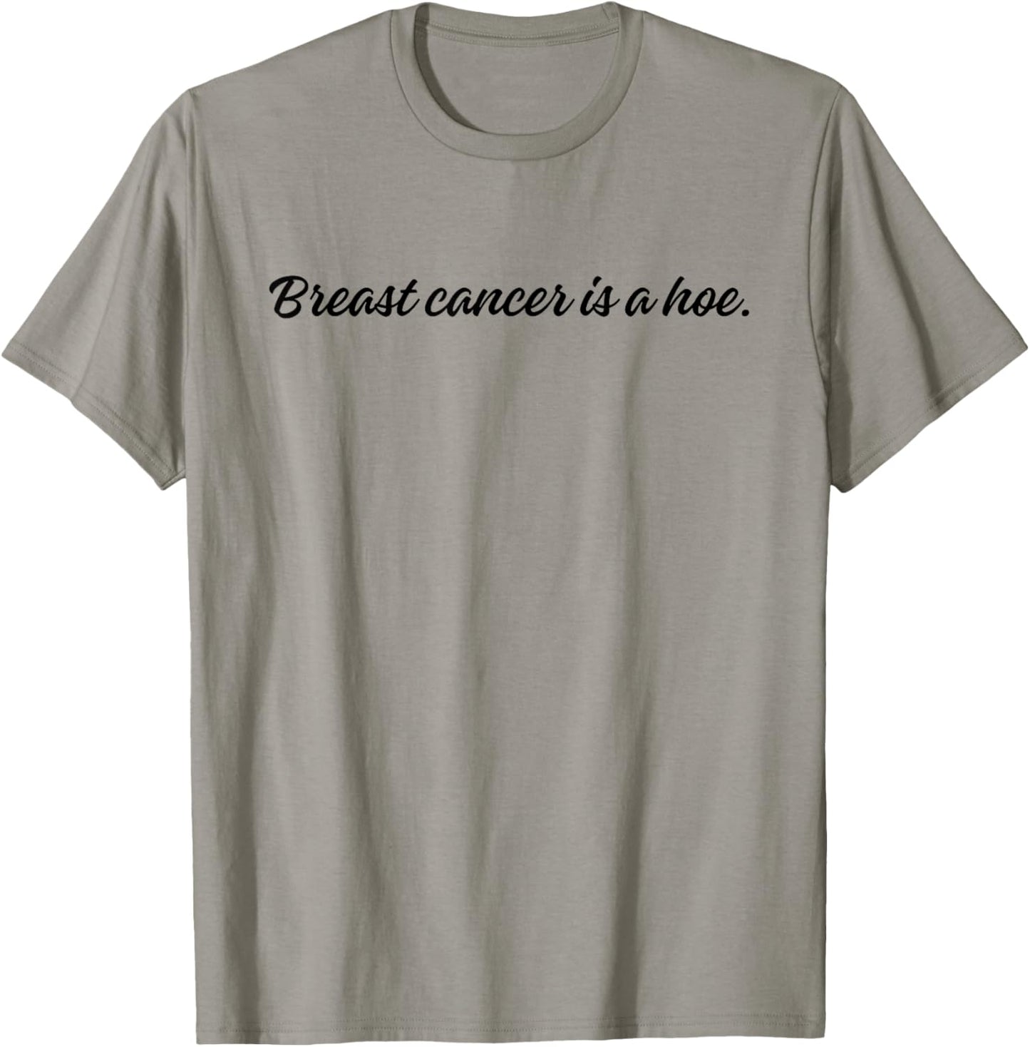 Breast Cancer is a Hoe Funny Sarcastic Breast Cancer Humor T-Shirt - T-Shirt | Sand